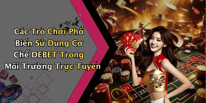 DEBET: Khám Phá Những Trò Chơi Đỉnh Cao Trong Giải Trí Trực Tuyến