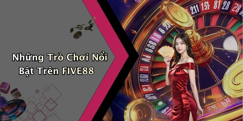 FIVE88: Khám Phá Thế Giới Giải Trí Trực Tuyến Đầy Hấp Dẫn