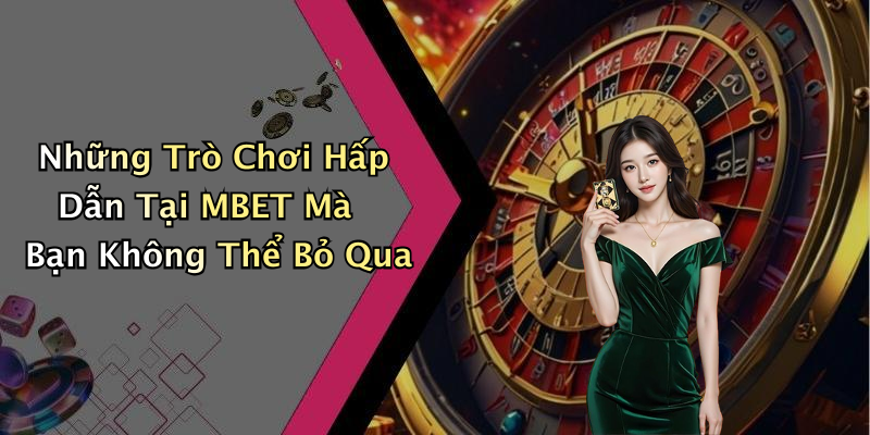MBET: Khám Phá Thế Giới Giải Trí Trực Tuyến Đầy Hấp Dẫn