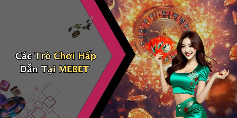 MEBET: Khám Phá Thế Giới Giải Trí Trực Tuyến Đầy Màu Sắc