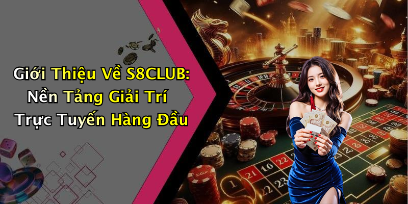 S8CLUB: Khám Phá Thế Giới Giải Trí Trực Tuyến Đỉnh Cao Nhất
