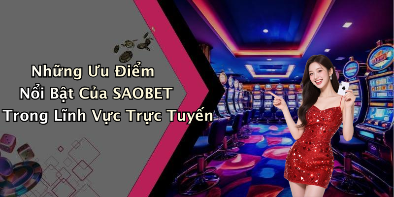 SAOBET: Khám Phá Thế Giới Giải Trí Trực Tuyến Đầy Sôi Động