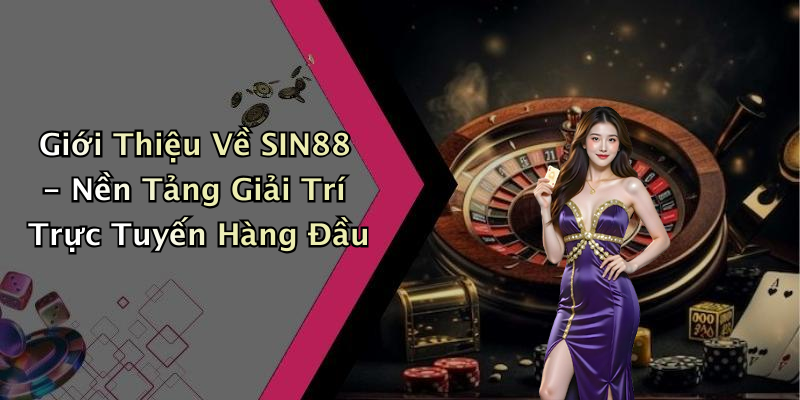SIN88: Khám Phá Thế Giới Giải Trí Trực Tuyến Hấp Dẫn Nhất Hiện Nay