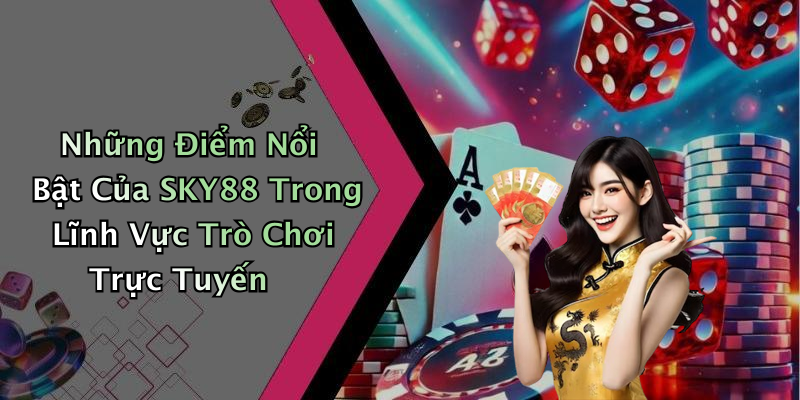 SKY88: Khám Phá Giải Trí Trực Tuyến Đỉnh Cao Chỉ Trong Tầm Tay