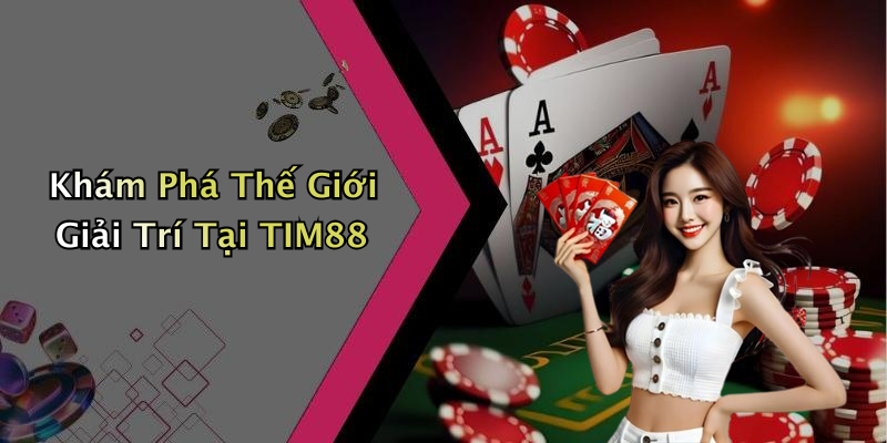 TIM88: Khám Phá Thế Giới Giải Trí Trực Tuyến Đầy Thú Vị