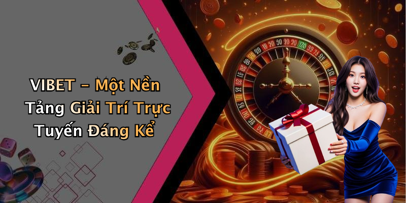 VIBET: Khám Phá Thế Giới Giải Trí Trực Tuyến Đầy Hấp Dẫn
