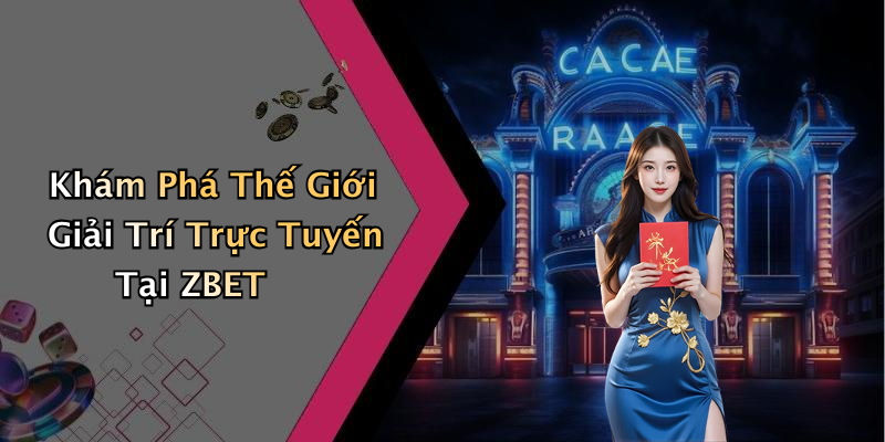 ZBET: Khám Phá Thế Giới Giải Trí Trực Tuyến Hấp Dẫn Nhất Hiện Nay