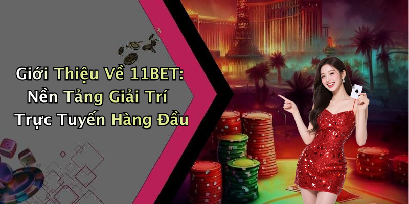 11BET: Khám Phá Thế Giới Giải Trí Trực Tuyến Hấp Dẫn Nhất