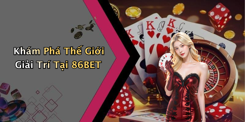 86BET: Khám Phá Thế Giới Giải Trí Trực Tuyến Đỉnh Cao!
