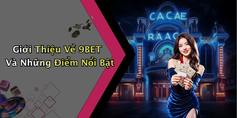 9BET: Trải Nghiệm Giải Trí Trực Tuyến Đầy Thú Vị Và Hấp Dẫn