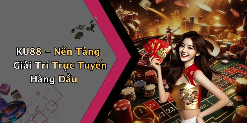 KU88: Khám Phá Thế Giới Giải Trí Trực Tuyến Đầy Sắc Màu