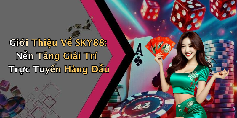 SKY88: Khám Phá Thế Giới Giải Trí Trực Tuyến Đầy Hấp Dẫn