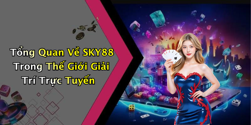 SKY88: Khám Phá Thế Giới Giải Trí Trực Tuyến Đỉnh Cao