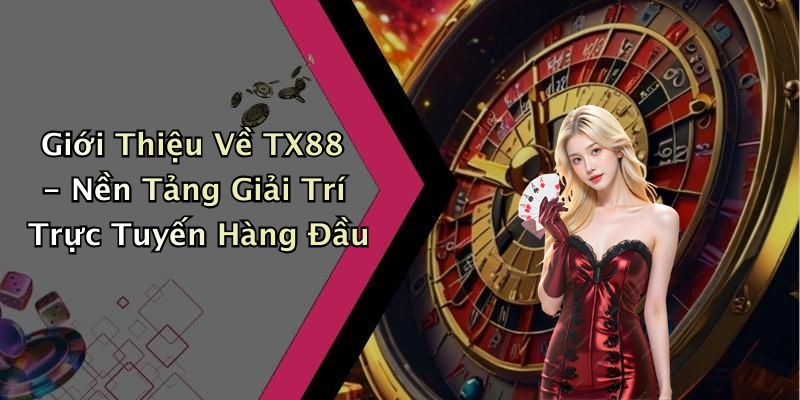TX88: Khám Phá Thế Giới Giải Trí Trực Tuyến Đầy Màu Sắc