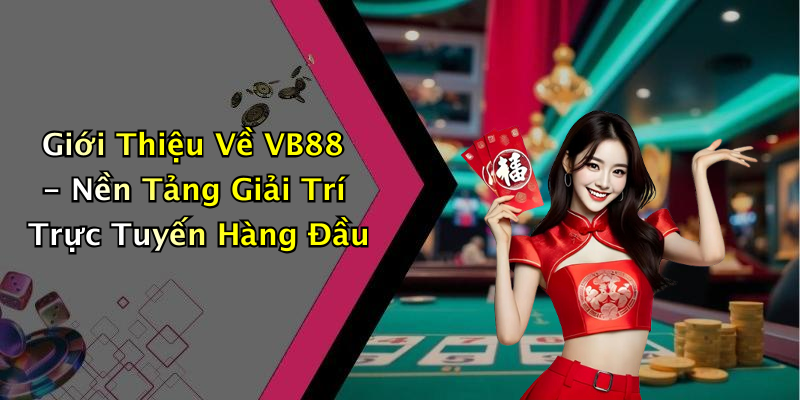 VB88: Trải Nghiệm Giải Trí Trực Tuyến Đỉnh Cao Với Các Trò Chơi Hấp Dẫn
